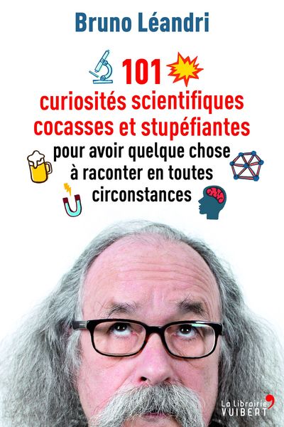 Picture of 101 curiosités scientifiques cocasses et stupéfiantes pour avoir quelque chose à raconter en toutes circonstances