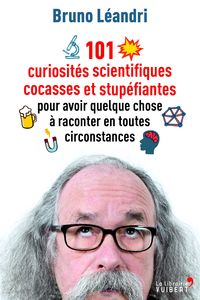 Picture of 101 curiosités scientifiques cocasses et stupéfiantes pour avoir quelque chose à raconter en toutes circonstances