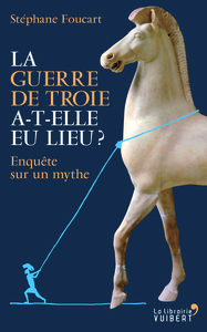 Picture of La Guerre de Troie a-t-elle eu lieu ? - Enquête sur un mythe