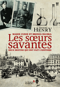 Image de Les Sœurs savantes. Marie Curie et Bronia Dluska, deux destins qui ont fait l'histoire