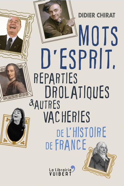 Picture of Mots d'esprit, reparties drolatiques et autres vacheries de l'Histoire de France