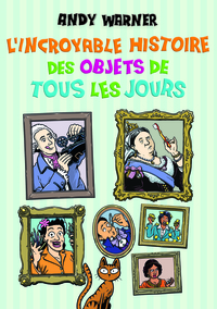 Image de L’Incroyable histoire des objets de tous les jours