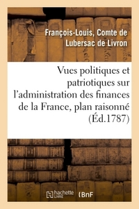 Image de Vues politiques et patriotiques sur l'administration des finances de la France, contenant un plan