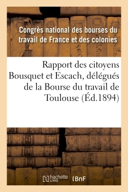Image de Rapport des citoyens Bousquet et Escach, délégués de la Bourse du travail de Toulouse