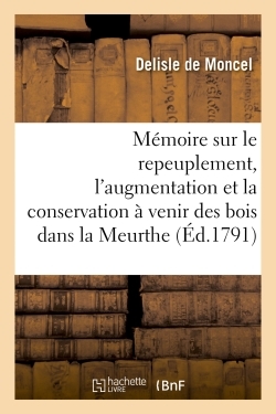 Picture of Mémoire sur le repeuplement, l'augmentation et la conservation à venir des bois dans la Meurthe