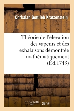 Picture of Théorie de l'élévation des vapeurs et des exhalaisons démontrée mathématiquement