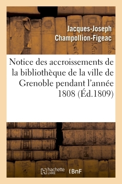 Picture of Notice des accroissements de la bibliothèque de la ville de Grenoble pendant l'année 1808