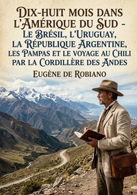 Image de Dix-huit mois dans l'Amérique du Sud - Le Brésil, l'Uruguay, la République Argentine, les Pampas et le Voyage au Chili par la Cordillère des Andes