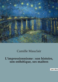 Image de L'impressionnisme : son histoire, son esthétique, ses maîtres