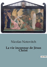 Picture of La vie inconnue de Jésus Christ