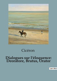 Picture of Dialogues sur l'éloquence: Deoratore, Brutus, Orator