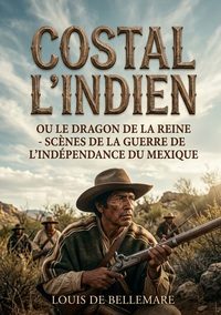Image de Costal l'Indien, ou le Dragon de la Reine - Scènes de la guerre de l'indépendance du Mexique