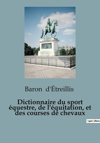Picture of Dictionnaire du sport équestre, de l'équitation, et des courses de chevaux