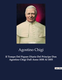 Picture of Il Tempo Del Papare Diario Del Principe Don Agostino Chigi Dall Anno 1830 Al 1855