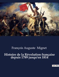 Image de Histoire de la Révolution française depuis 1789 jusqu'en 1814