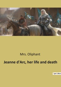 Picture of Jeanne d'Arc, her life and death