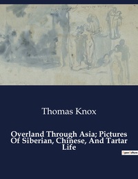 Picture of Overland Through Asia; Pictures Of Siberian, Chinese, And Tartar Life