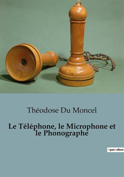 Image de Le Téléphone, le Microphone et le Phonographe