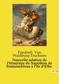 Image de Nouvelle relation de l'Itinéraire de Napoléon de Fontainebleau à l'île d'Elbe