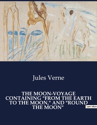 Picture of THE MOON-VOYAGE CONTAINING "FROM THE EARTH TO THE MOON," AND "ROUND THE MOON"