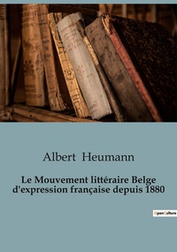 Image de Le Mouvement littéraire Belge d'expression française depuis 1880