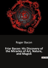 Picture of Friar Bacon: His Discovery of the Miracles of Art, Nature, and Magick