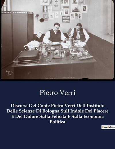 Picture of Discorsi Del Conte Pietro Verri Dell Instituto Delle Scienze Di Bologna Sull Indole Del Piacere E Del Dolore Sulla Felicita E Sulla Economia Politica