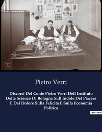 Picture of Discorsi Del Conte Pietro Verri Dell Instituto Delle Scienze Di Bologna Sull Indole Del Piacere E Del Dolore Sulla Felicita E Sulla Economia Politica