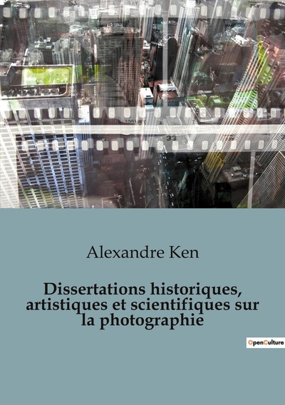 Picture of Dissertations historiques, artistiques et scientifiques sur la photographie