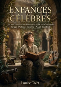 Image de Enfances célèbres - Bertrand Duguesclin - Filippo Lippi - Pic de la Mirandole - Agrippa d'Aubigné - Turenne - Pascal - Jean Bart