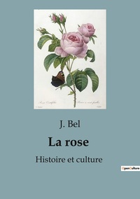 Image de La rose : Histoire et culture