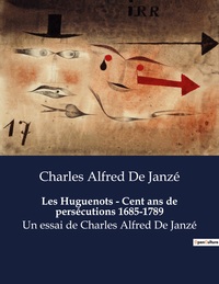 Image de Les Huguenots - Cent ans de persécutions 1685-1789