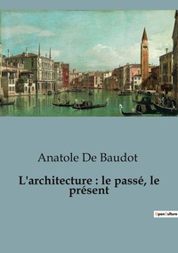 Image de L'architecture : le passé, le présent