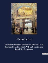 Picture of Historia Particolare Delle Cose Passate Tra Il Sommo Pontefice Paolo V E La Serenissima Republica Di Venetia