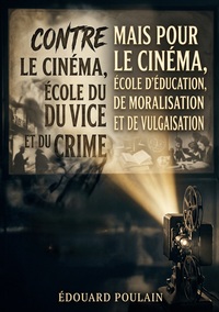 Image de Contre le cinéma, école du vice et du crime mais Pour le cinéma, école d'éducation, de moralisation et de vulgarisation