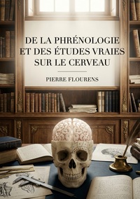 Picture of De la phrénologie et des études vraies sur le cerveau