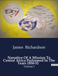Picture of Narrative Of A Mission To Central Africa Performed In The Years 1850-51