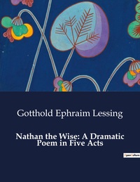 Picture of Nathan the Wise: A Dramatic Poem in Five Acts
