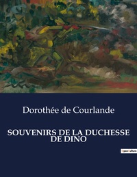 Image de SOUVENIRS DE LA DUCHESSE DE DINO