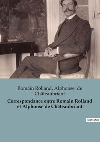 Picture of Correspondance entre Romain Rolland et Alphonse de Châteaubriant