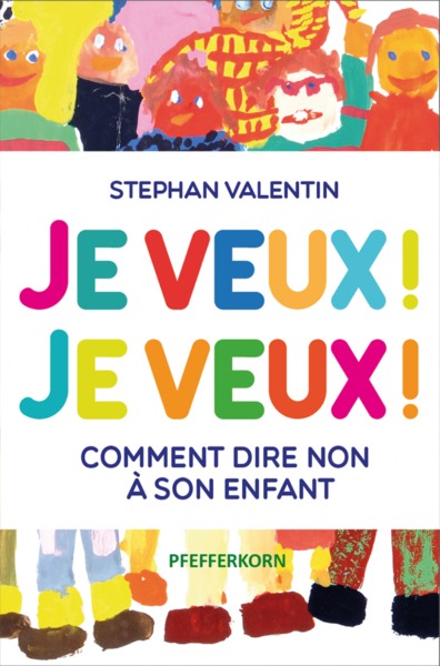 Picture of JE VEUX ! JE VEUX ! COMMENT DIRE NON A SON ENFANT