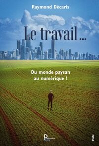Image de Le travail …. Du monde paysan au numérique !