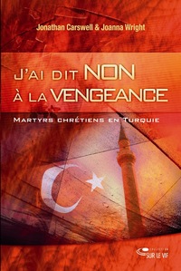 Picture of J'ai dit non à la vengeance : Martyrs chrétiens en Turquie