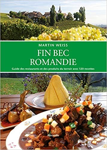 Image de Fin bec Romandie guide des restaurants et des produits du terroir de Suisse romande avec 120 recettes