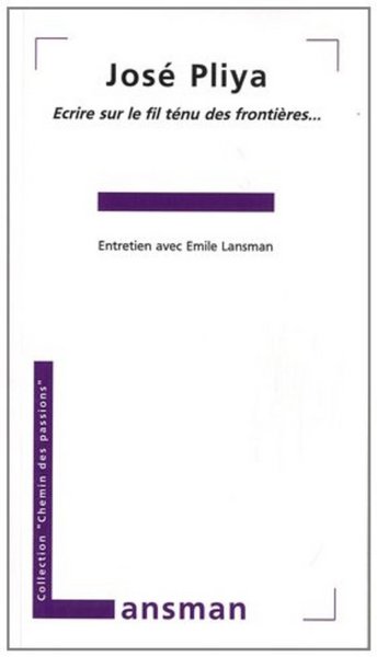 Picture of JOSE PLIYA. ECRIRE SUR LE FIL TENU DES FRONTIERES...