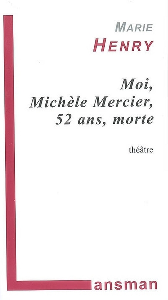 Picture of Moi, Michèle Mercier, 52 ans, morte - fausse farce, faux policier, matériau à jouer