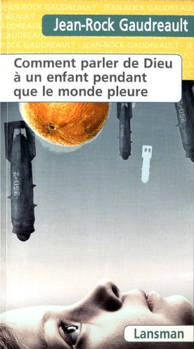 Image de COMMENT PARLER DE DIEU A UN ENFANT PENDANT QUE LE MONDE PLEURE