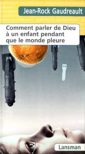 Image de COMMENT PARLER DE DIEU A UN ENFANT PENDANT QUE LE MONDE PLEURE