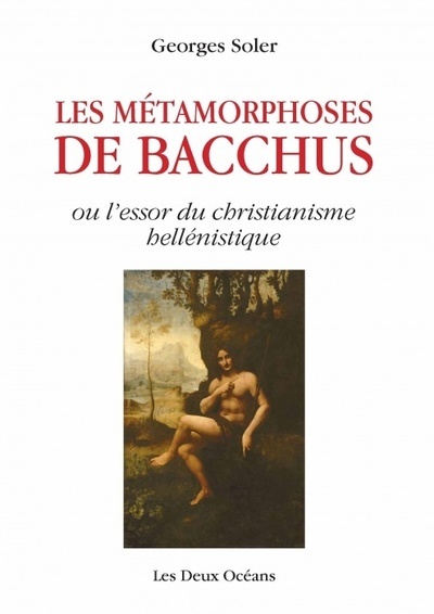 Image de Les métamorphoses de Bacchus ou l'essor du christianisme hellénistique