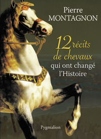 Image de 12 récits de chevaux qui ont changé l'Histoire